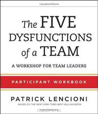 The Five Dysfunctions of a Team: Participant Workbook for Team Leaders
