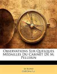 Observations Sur Quelques Mdailles Du Cabinet de M. Pellerin (French Edition)