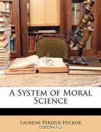A System of Moral Science