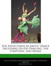 The Explicitness in Erotic Dance Including Go-Go Dancing, the Striptease, and Mujra