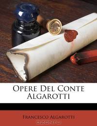 Opere Del Conte Algarotti (French Edition)