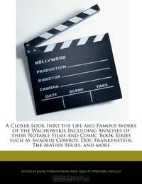 A Closer Look Into the Life and Famous Works of the Wachowskis Including Analyses of their Notable Films and Comic Book Series such as Shaolin Cowboy, Doc Frankenstein, The Matrix Series, and more
