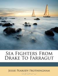 Sea Fighters From Drake To Farragut