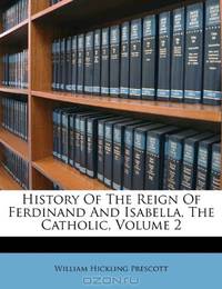 History Of The Reign Of Ferdinand And Isabella, The Catholic, Volume 2