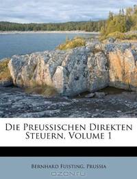 Die Preussischen Direkten Steuern, Volume 1 (German Edition)