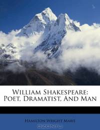 William Shakespeare: Poet, Dramatist, And Man