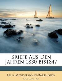 Briefe Aus Den Jahren 1830 Bis1847