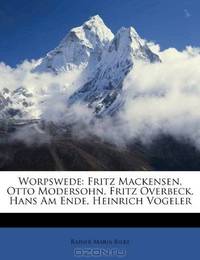 Worpswede: Fritz Mackensen, Otto Modersohn, Fritz Overbeck, Hans Am Ende, Heinrich Vogeler (German Edition)