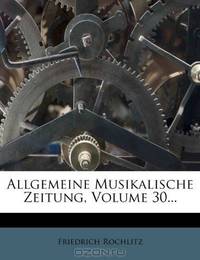 Allgemeine Musikalische Zeitung, Volume 30... (German Edition)