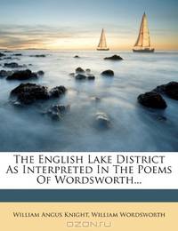 The English Lake District As Interpreted In The Poems Of Wordsworth...