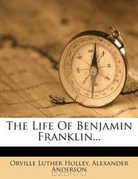 The Life Of Benjamin Franklin...