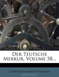 Der Teutsche Merkur, Volume 58... (German Edition)