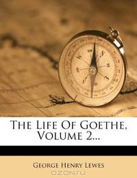 The Life Of Goethe, Volume 2...