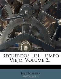 Recuerdos Del Tiempo Viejo, Volume 2... (Spanish Edition)