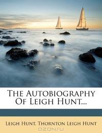 The Autobiography Of Leigh Hunt...