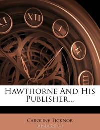 Hawthorne And His Publisher...