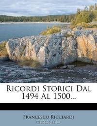 Ricordi Storici Dal 1494 Al 1500... (Italian Edition)