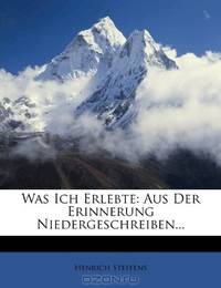 Was Ich Erlebte: Aus Der Erinnerung Niedergeschreiben... (German Edition)