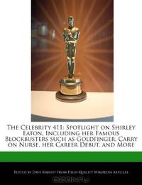 The Celebrity 411: Spotlight on Shirley Eaton, Including her Famous Blockbusters such as Goldfinger, Carry on Nurse, her Career Debut, and More