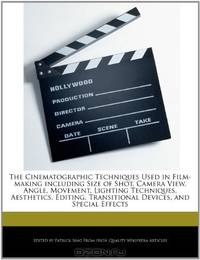 The Cinematographic Techniques Used in Film-making including Size of Shot, Camera View, Angle, Movement, Lighting Techniques, Aesthetics, Editing, Transitional Devices, and Special Effects
