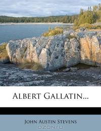 Albert Gallatin...
