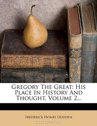 Gregory The Great: His Place In History And Thought, Volume 2...