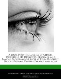 A Look Into the Success of Chanel Including Its Designers, Perfumes, and Famous Spokesmodels such as Keira Knightly, Nicole Kidman, Vanessa Paradis, and more