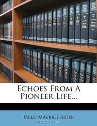 Echoes From A Pioneer Life...