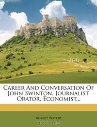 Career And Conversation Of John Swinton, Journalist, Orator, Economist...