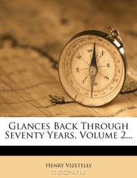 Glances Back Through Seventy Years, Volume 2...