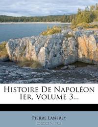 Histoire De Napoleon Ier, Volume 3... (French Edition)