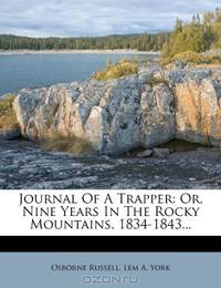 Journal Of A Trapper: Or, Nine Years In The Rocky Mountains, 1834-1843...