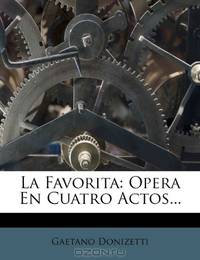 La Favorita: Opera En Cuatro Actos... (Spanish Edition)
