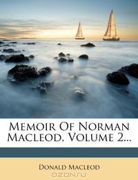 Memoir Of Norman Macleod, Volume 2...