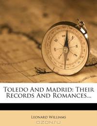 Toledo And Madrid: Their Records And Romances...