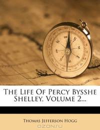 The Life Of Percy Bysshe Shelley, Volume 2...
