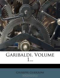 Garibaldi, Volume 1... (Italian Edition)