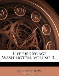 Life Of George Washington, Volume 3...