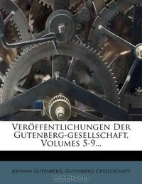 Veroffentlichungen Der Gutenberg-gesellschaft, Volumes 5-9... (French Edition)