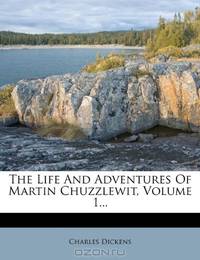 The Life And Adventures Of Martin Chuzzlewit, Volume 1...