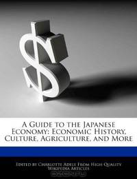 A Guide to the Japanese Economy: Economic History, Culture, Agriculture, and More