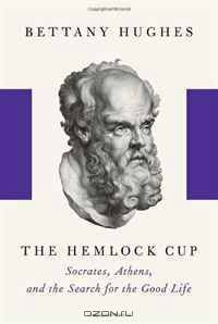 The Hemlock Cup: Socrates, Athens and the Search for the Good Life