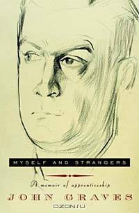 Myself and Strangers : A Memoir of Apprenticeship