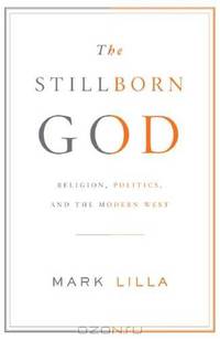 The Stillborn God: Religion, Politics, and the Modern West