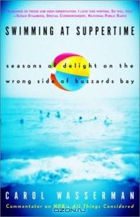 Swimming at Suppertime : Seasons of Delight on the Wrong Side of Buzzards Bay