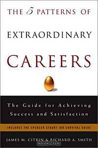 The Five Patterns of Extraordinary Careers: The Guide for Achieving Success and Satisfaction