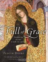 Full of Grace: Encountering Mary in Faith, Art, and Life