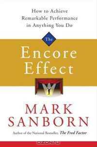 The Encore Effect: How to Achieve Remarkable Performance in Anything You Do