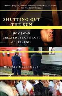 Shutting Out the Sun: How Japan Created Its Own Lost Generation (Vintage Departures)