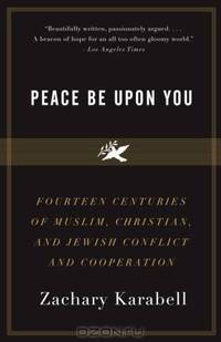 Peace Be Upon You: Fourteen Centuries of Muslim, Christian, and Jewish Conflict and Cooperation (Vintage)